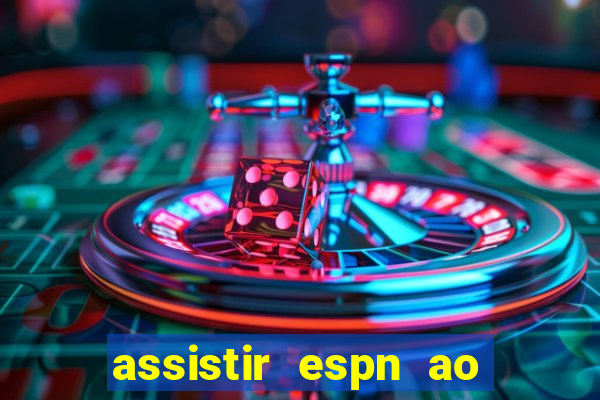 assistir espn ao vivo multicanais